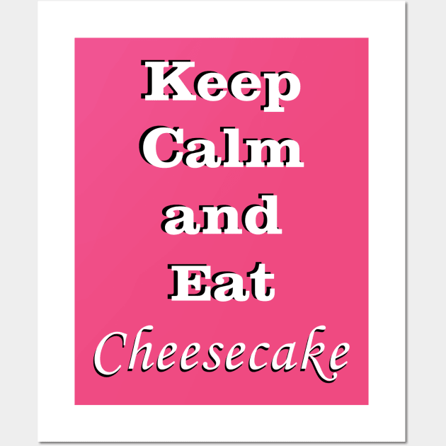 Keep Calm and Eat Cheesecake Wall Art by traditionation